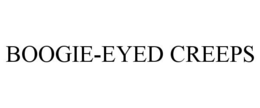 BOOGIE-EYED CREEPS trademark