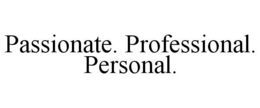 PASSIONATE. PROFESSIONAL. PERSONAL. trademark