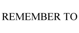 REMEMBER TO trademark