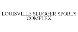 LOUISVILLE SLUGGER SPORTS COMPLEX trademark