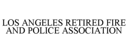 LOS ANGELES RETIRED FIRE AND POLICE ASSOCIATION trademark