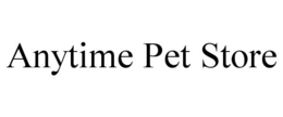 ANYTIME PET STORE trademark