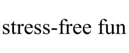 STRESS-FREE FUN trademark