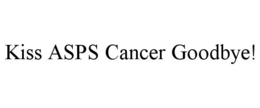 KISS ASPS CANCER GOODBYE! trademark
