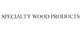 SPECIALTY WOOD PRODUCTS trademark