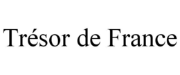TRÉSOR DE FRANCE trademark