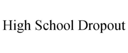 HIGH SCHOOL DROPOUT trademark