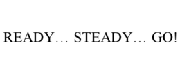 READY... STEADY... GO! trademark