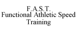 F.A.S.T. FUNCTIONAL ATHLETIC SPEED TRAINING trademark