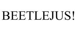 BEETLEJUS! trademark