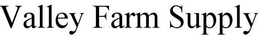 VALLEY FARM SUPPLY trademark