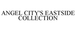 ANGEL CITY'S EASTSIDE COLLECTION trademark