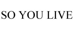 SO YOU LIVE trademark