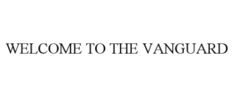 WELCOME TO THE VANGUARD trademark