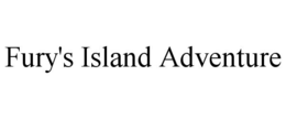 FURY'S ISLAND ADVENTURE trademark