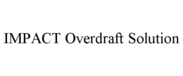 IMPACT OVERDRAFT SOLUTION trademark