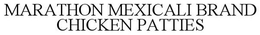 MARATHON MEXICALI BRAND CHICKEN PATTIES trademark