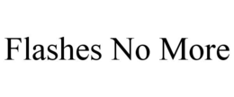 FLASHES NO MORE trademark