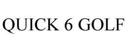 QUICK 6 GOLF trademark