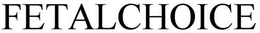 FETALCHOICE trademark