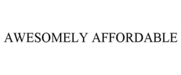 AWESOMELY AFFORDABLE trademark