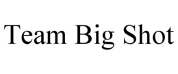 TEAM BIG SHOT trademark