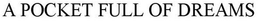 A POCKET FULL OF DREAMS trademark