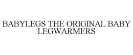 BABYLEGS THE ORIGINAL BABY LEGWARMERS trademark