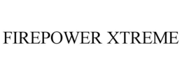 FIREPOWER XTREME trademark