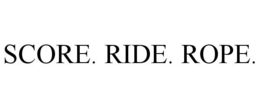 SCORE. RIDE. ROPE. trademark
