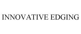 INNOVATIVE EDGING trademark