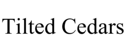 TILTED CEDARS trademark