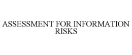 ASSESSMENT FOR INFORMATION RISKS trademark