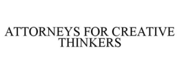 ATTORNEYS FOR CREATIVE THINKERS trademark