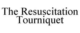 THE RESUSCITATION TOURNIQUET trademark