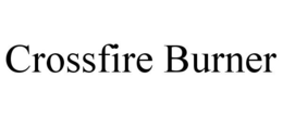 CROSSFIRE BURNER trademark