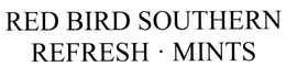 RED BIRD SOUTHERN REFRESH - MINTS trademark