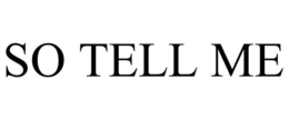 SO TELL ME trademark