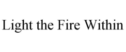 LIGHT THE FIRE WITHIN trademark
