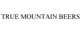 TRUE MOUNTAIN BEERS trademark