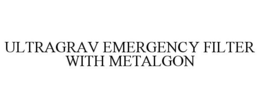 ULTRAGRAV EMERGENCY FILTER WITH METALGON trademark
