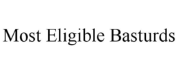 MOST ELIGIBLE BASTURDS trademark