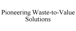 PIONEERING WASTE-TO-VALUE SOLUTIONS trademark