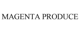 MAGENTA PRODUCE trademark