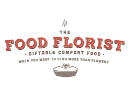 THE FOOD FLORIST GIFTABLE COMFORT FOOD WHEN YOU WANT TO SEND MORE THAN FLOWERS trademark