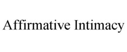 AFFIRMATIVE INTIMACY trademark