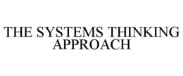 THE SYSTEMS THINKING APPROACH trademark