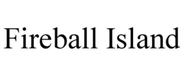 FIREBALL ISLAND trademark