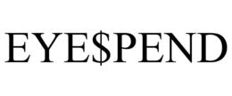 EYE$PEND trademark