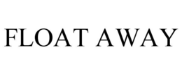 FLOAT AWAY trademark